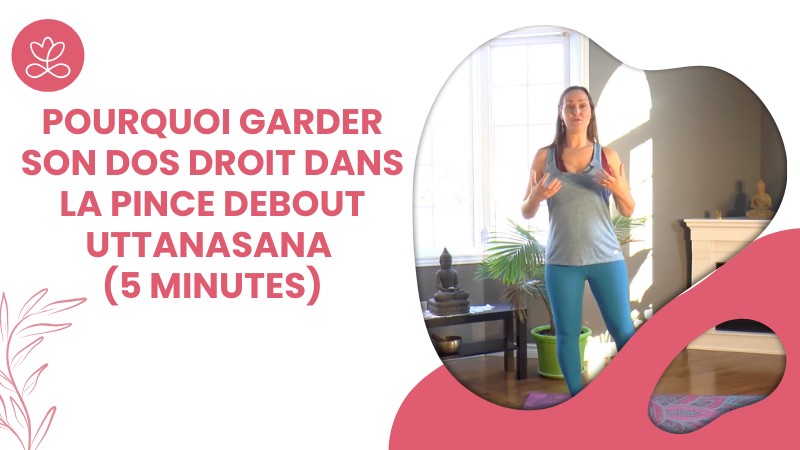 Pourquoi garder son dos droit dans la pince debout Uttanasana (5 minutes)